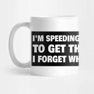 I'm speeding because I have to get there before I forget where I'm going, senior driver bumper Mug